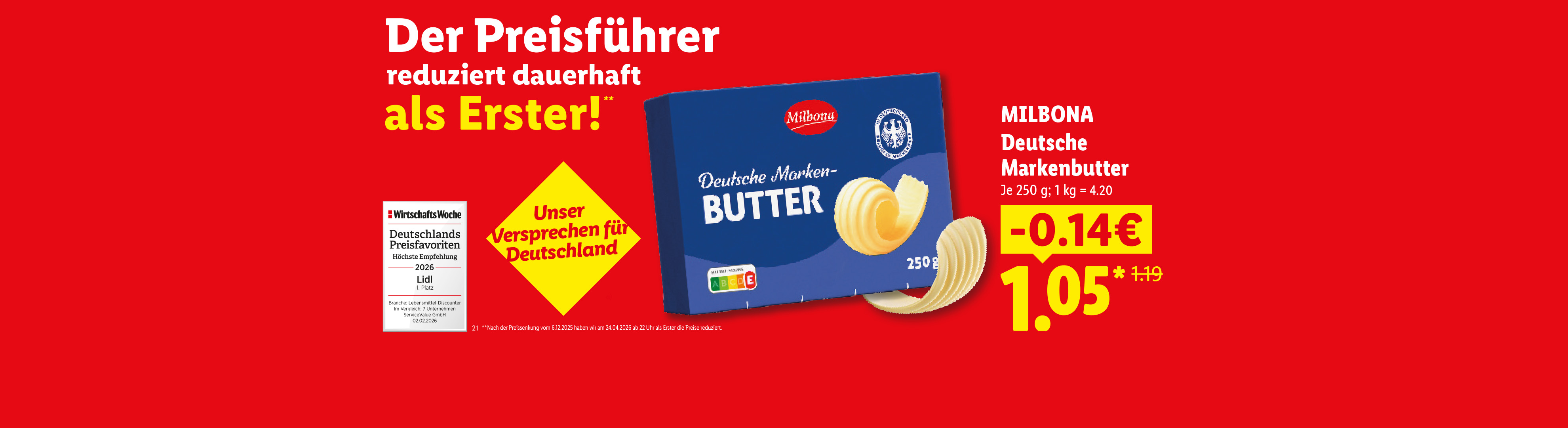 Der Preisführer reduziert dauerhaft als Erster!** Unser Versprechen für Deutschland. MILBONA Deutsche Markenbutter 14 Cent günstiger, für 1.05 Euro.