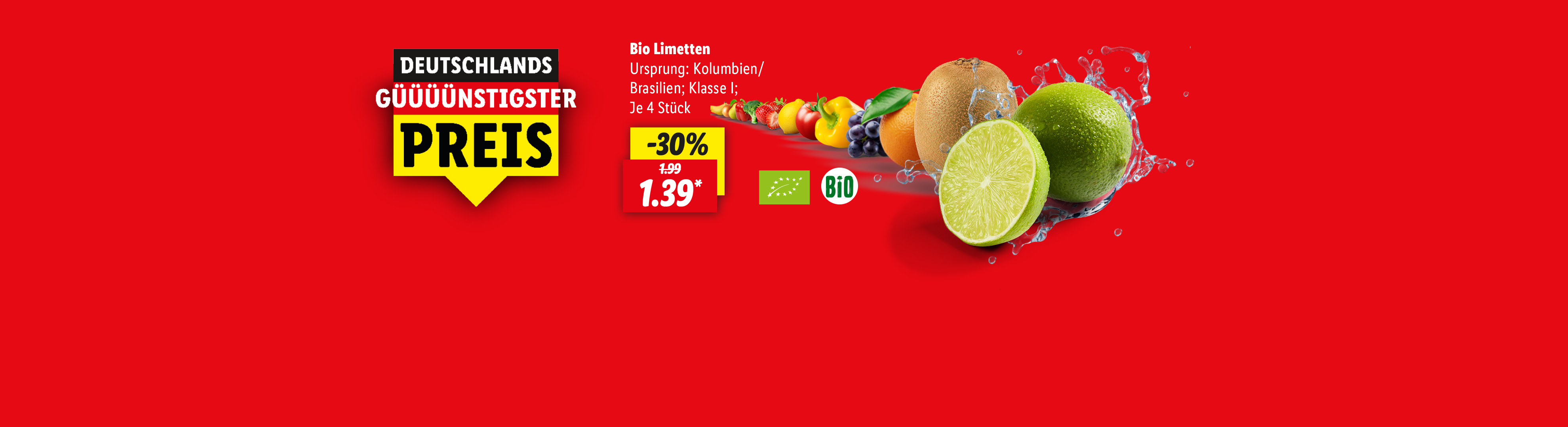 Ab Montag 25.8. Bio Limetten Ursprung: Kolumbien/Brasilien Klasse 1. 30% günstiger je 4 Stück für 1,39€*.