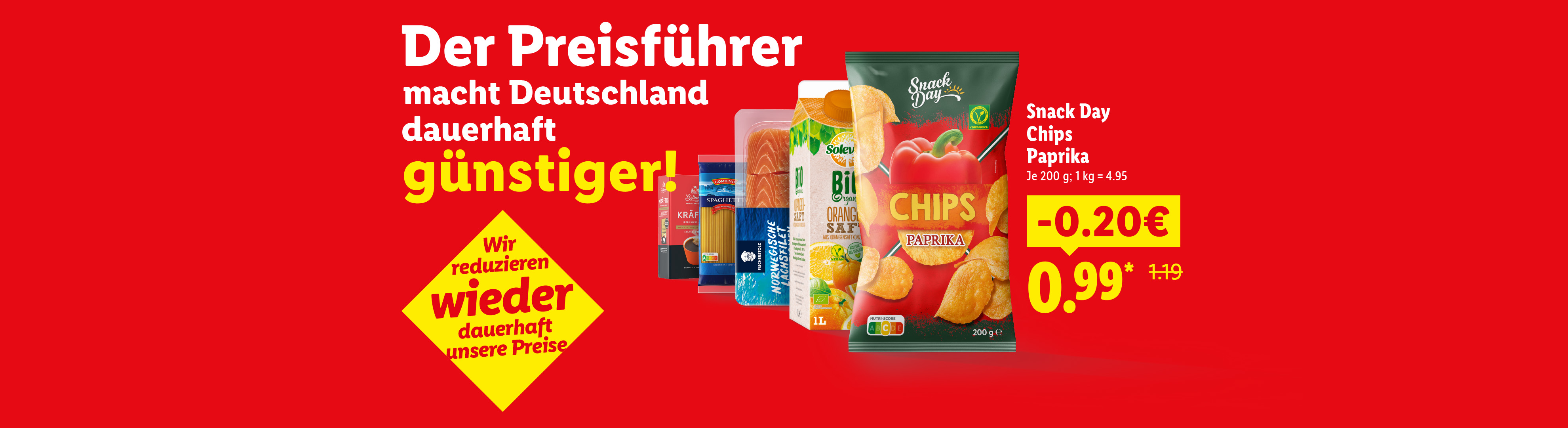 Wir reduzieren wieder dauerhaft unsere Preise. Der Preisführer macht Deutschland dauerhaft günstiger! Snack Day Chips Paprika 20 Cent günstiger für 0.99 Euro Je 250 g; 1 kg = 4.95.