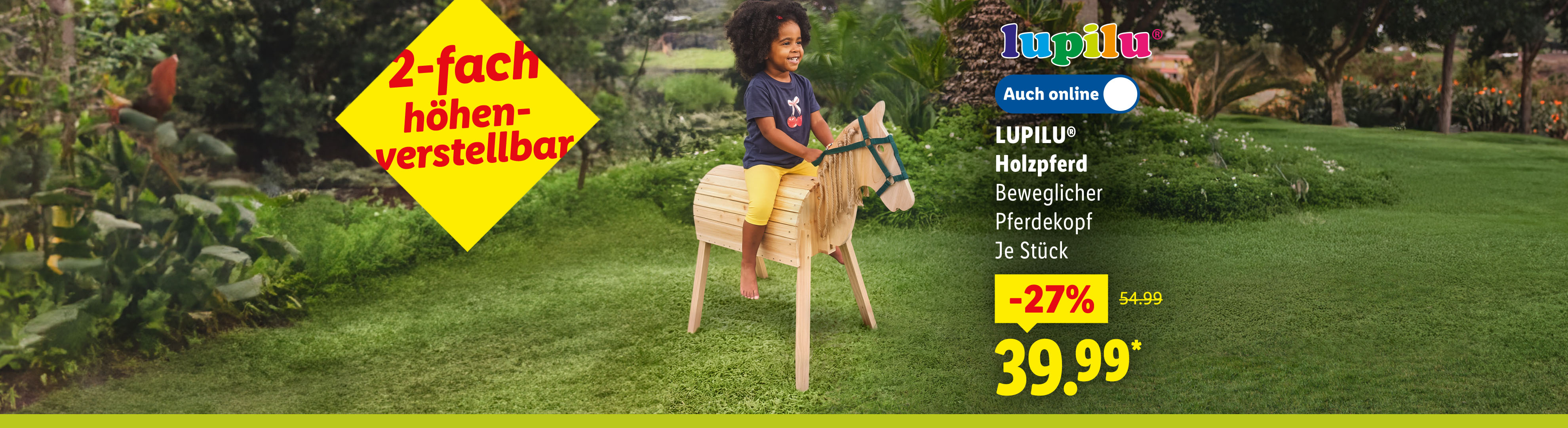 2-fach höhen-verstellbar: Lupilu® Holzpferd, beweglicher Pferdekopf, je Stück -27% günstiger auch online für 39.99€* Sofort kaufen.