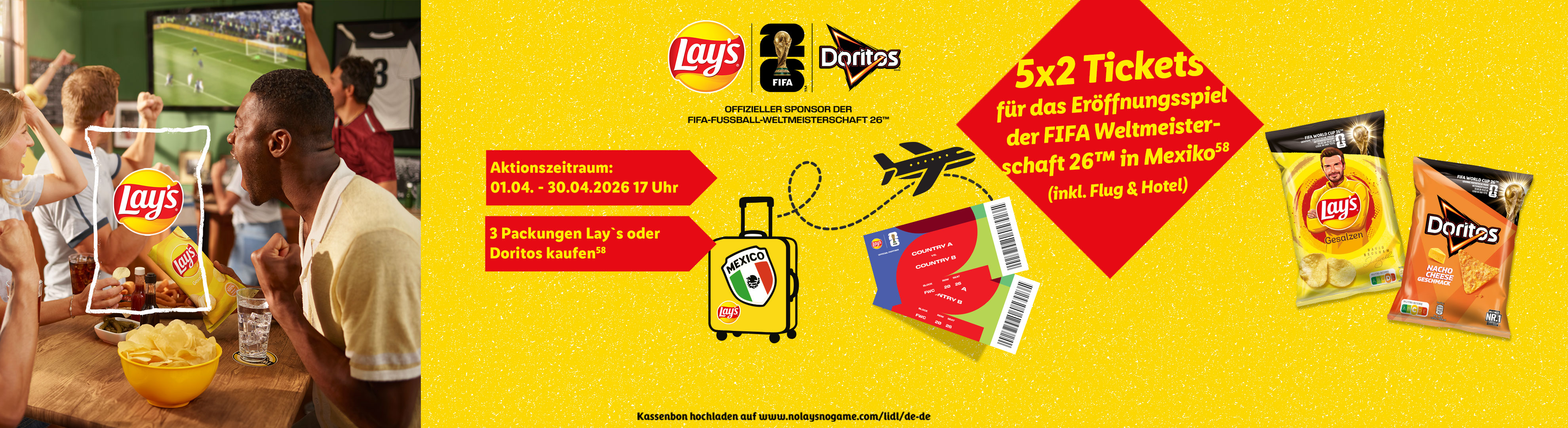 5x2 Tickets für das Eröffnungsspiel der FIFA Fußball-Weltmeisterschaft 26™ gewinnen. Aktionszeitraum: 1.4. bis 30.04.26 17:00 Uhr. 3 Packungen Lay´s oder Doritos kaufen. (Hochzahl 58)