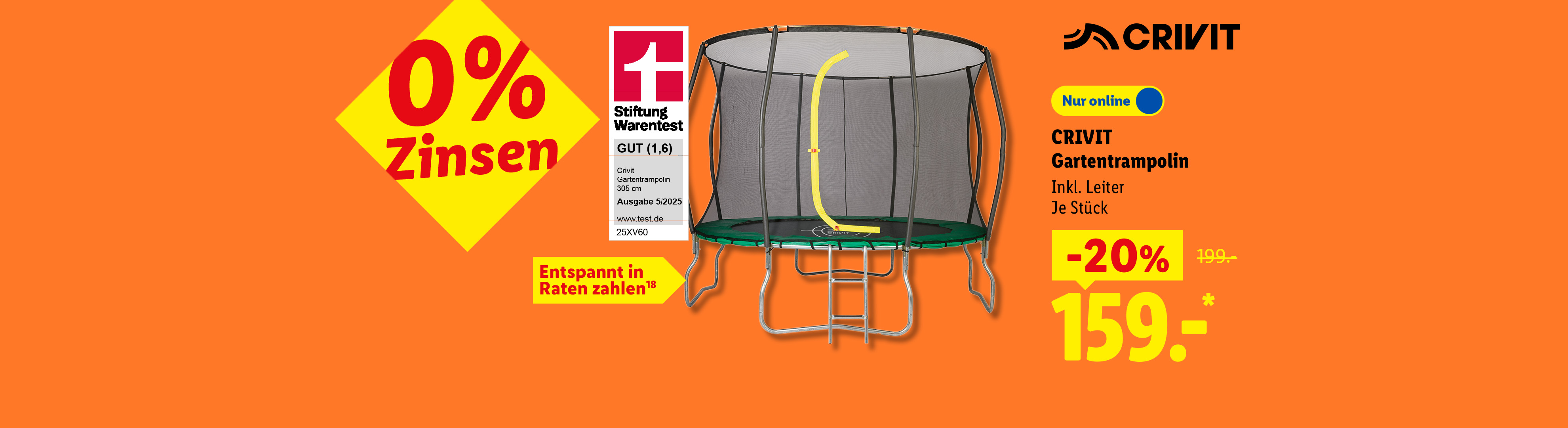 0% Zinsen, Entspannt in Raten zahlen: CRIVIT Gartentrampolin, Inkl. Leiter, je Stück 20% günstiger, Nur online für 159.- €*. Stiftung Warentest GUT (1,6).