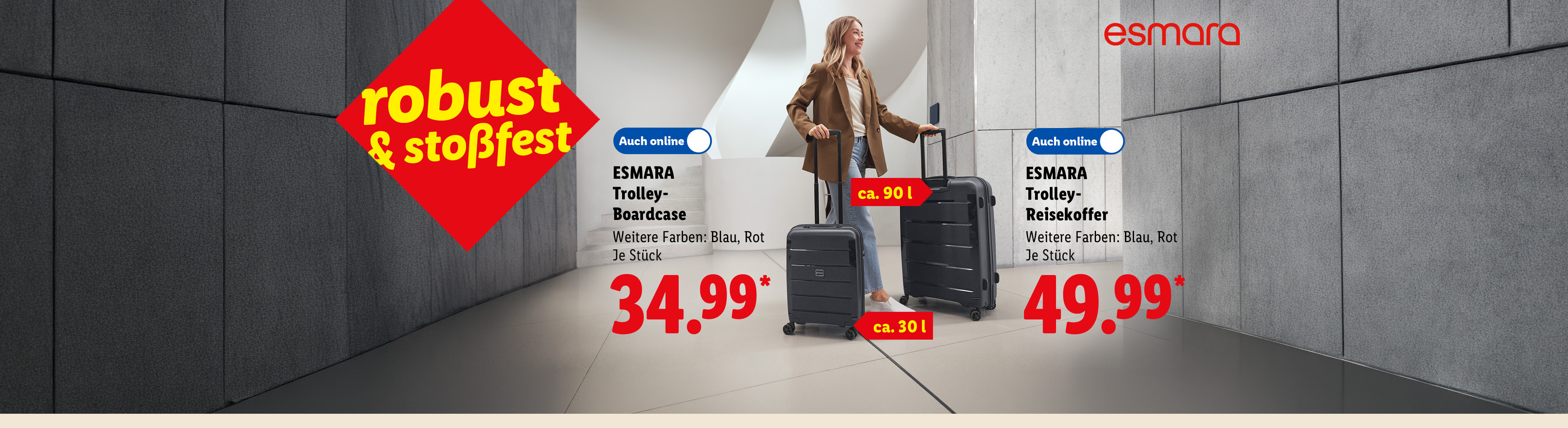 robust & stoßfest: ESMARA Trolley-Boardcase, ca. 30 l, je Stück 34.99 €, oder ESMARA Trolley-Reisekoffer, ca. 90 l, je Stück 49.99 €, Auch online. Weitere Farben: Blau, Rot.