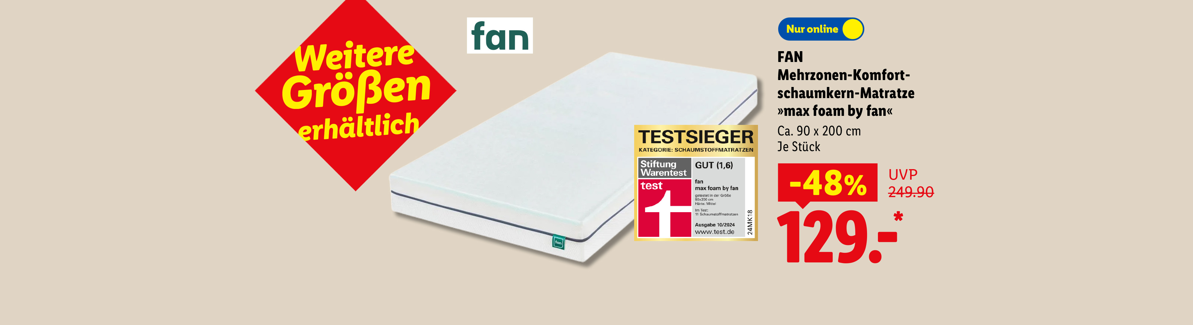 Weitere Größen erhältlich: FAN Mehrzonen-Komfortschaumkern-Matratze »max foam by fan«, Ca. 90 x 200 cm, je Stück -48% günstiger, Nur online für 129.- €*. Mit StiWa Testsieger-Siegel GUT (1,6).