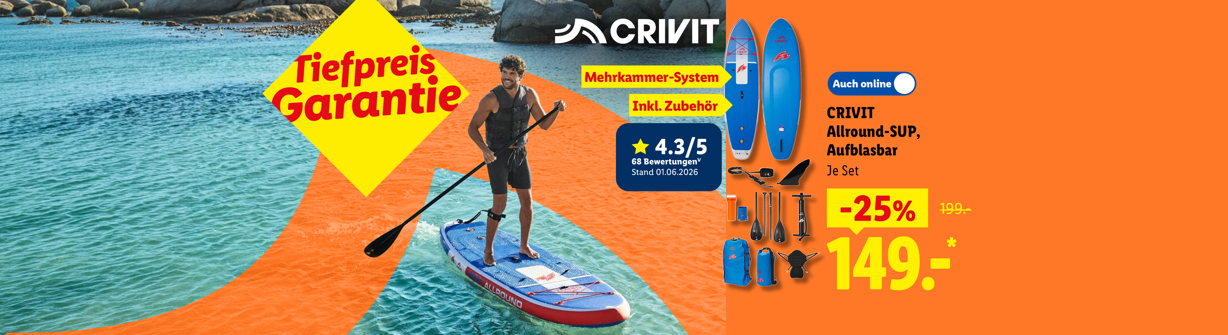 CRIVIT Allround-SUP, Aufblasbar, Mehrkammer-System, Inkl. Zubehör, Tiefpreis Garantie, 4.3/5 Sterne bei 68 Bewertungen Stand 01.06.2026, je Set -25% Auch online für 149.-*. Jetzt Angebot sichern.