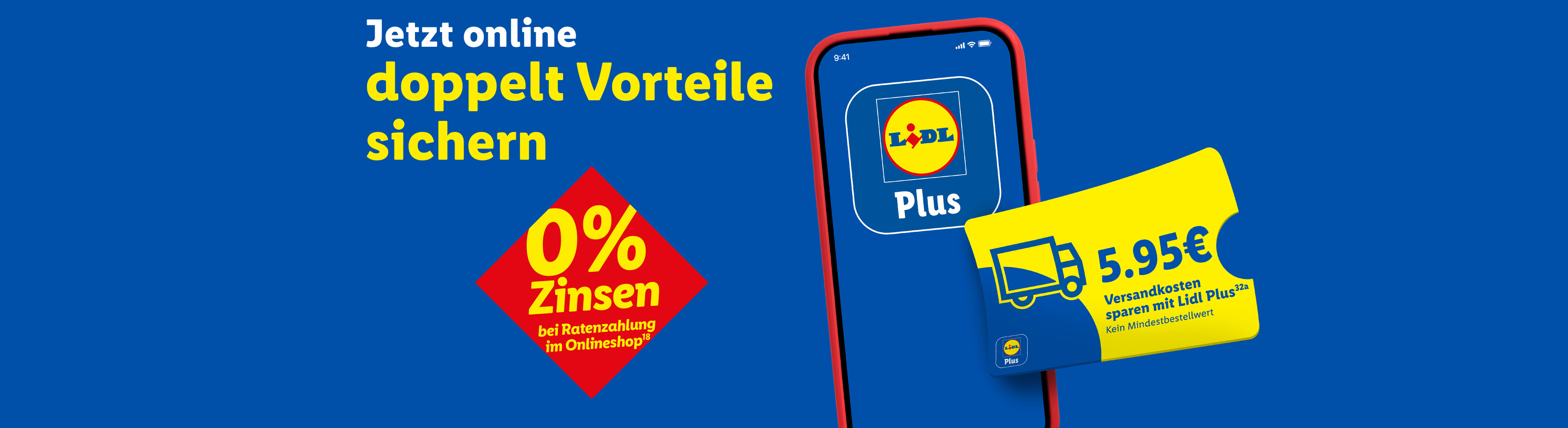 Jetzt doppelt Vorteile sichern: 0% Zinsen bei Ratenzahlung im Onlineshop (18) und mit Lidl Plus 5.95€ Versandkosten sparen (32a), kein Mindestbestellwert