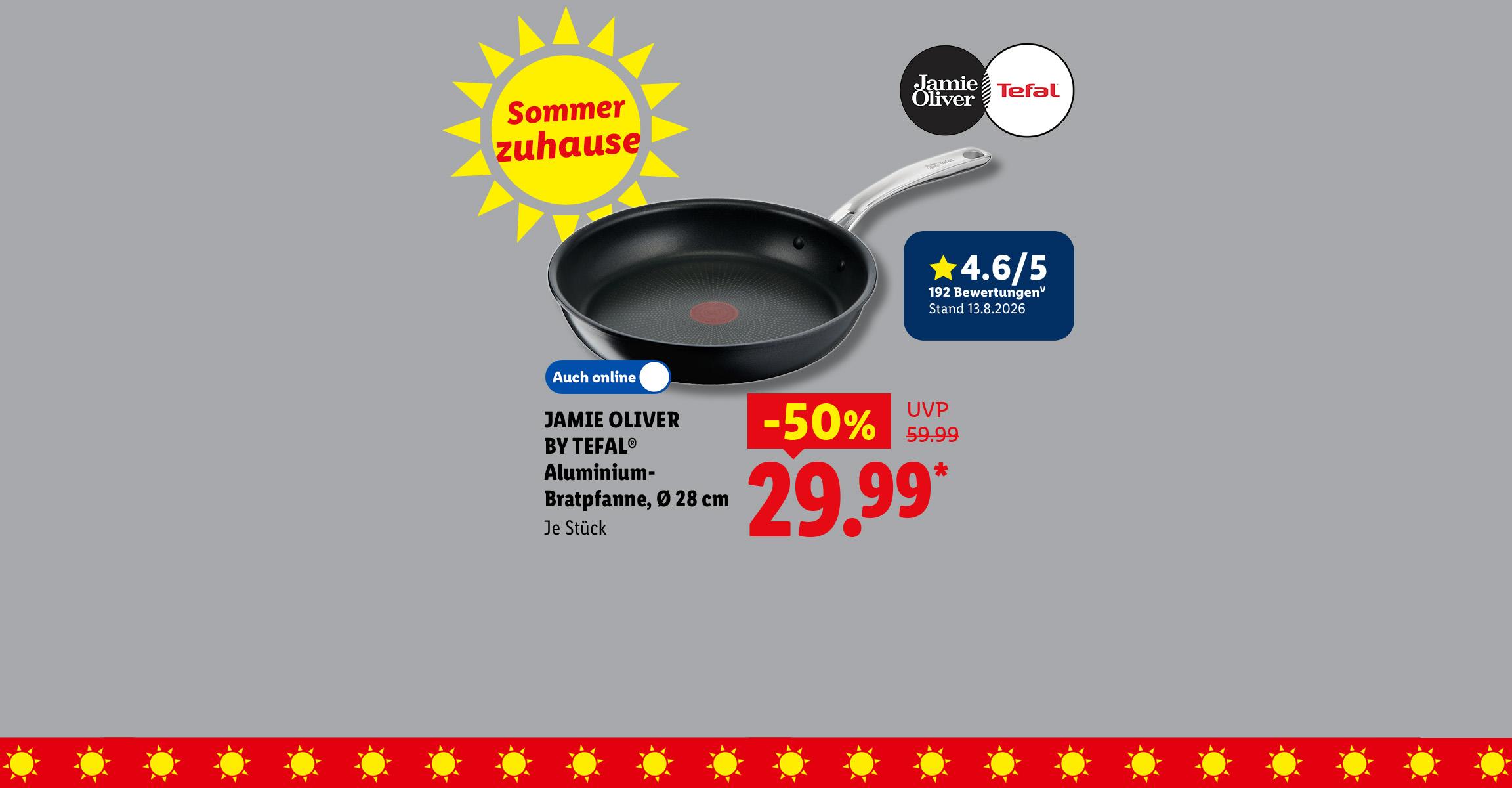 Sommer zuhause: JAMIE OLIVER BY TEFAL® Aluminium-Bratpfanne, Ø 28 cm,  Kundenbewertung 4.6/5 Stand 13.8.2026, je Stück 50% günstiger, Auch online für 29.99 €*. 