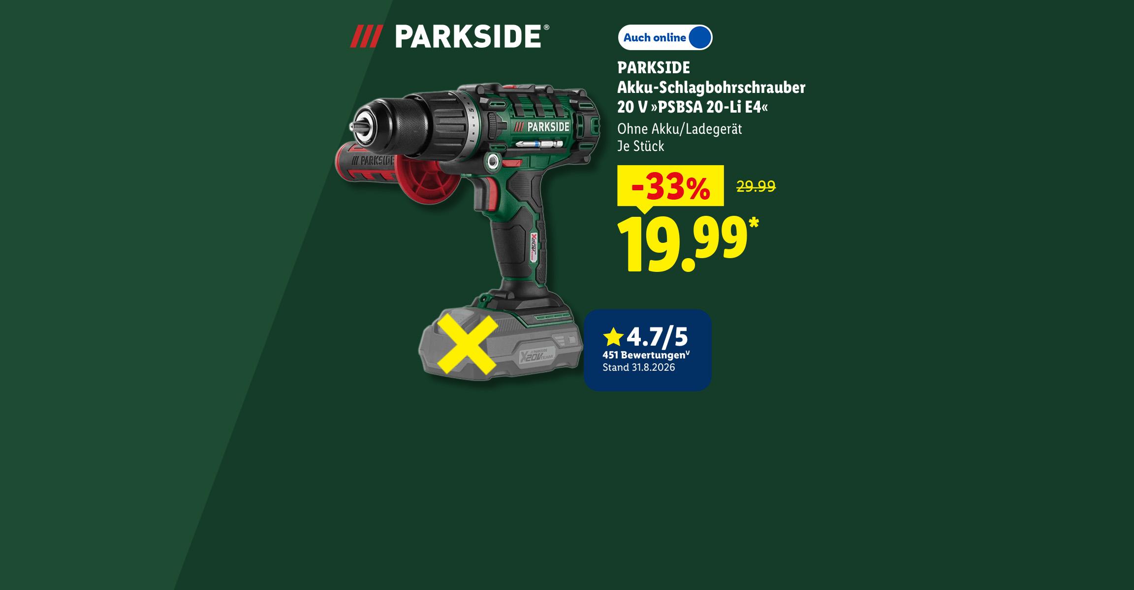 30 Jahre Parkside: PARKSIDE Akku-Schlagbohrschrauber 20 V »PSBSA 20-Li E4«, Ohne Akku/Ladegerät, Kundenbewertung 4.7/5 Stand 31.8.2026, je Stück -33% günstiger, Auch online für 19.99 €*.