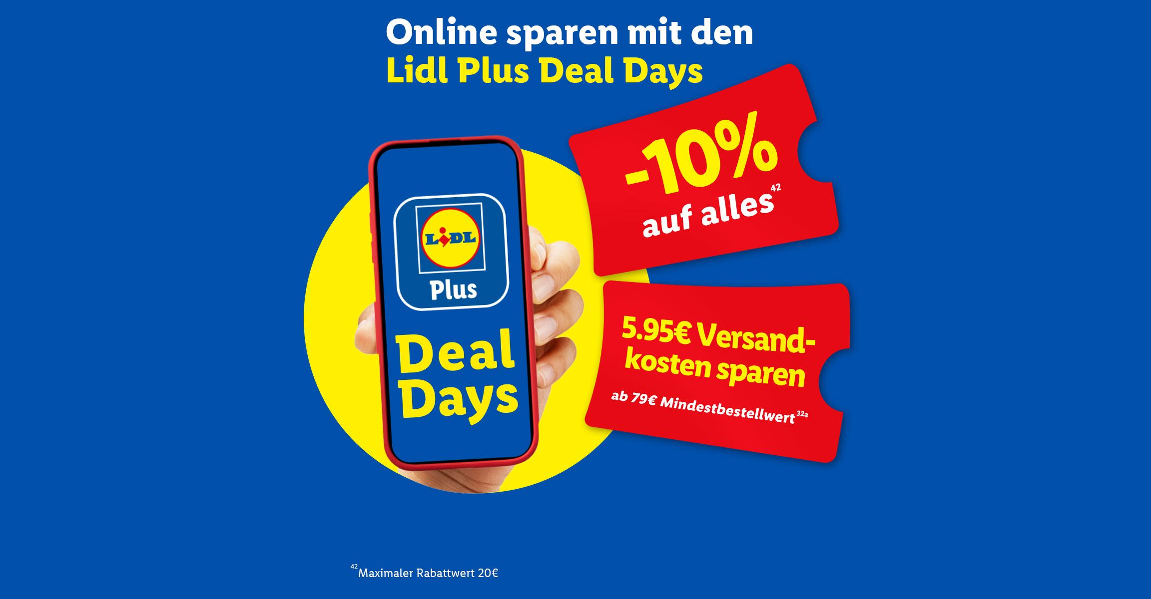 Online sparen mit den Lidl Plus Deal Days, -10% auf alles (42), 5.95 € Versandkosten sparen ab 79 € Mindestbestellwert (32a). Nur im Onlineshop.