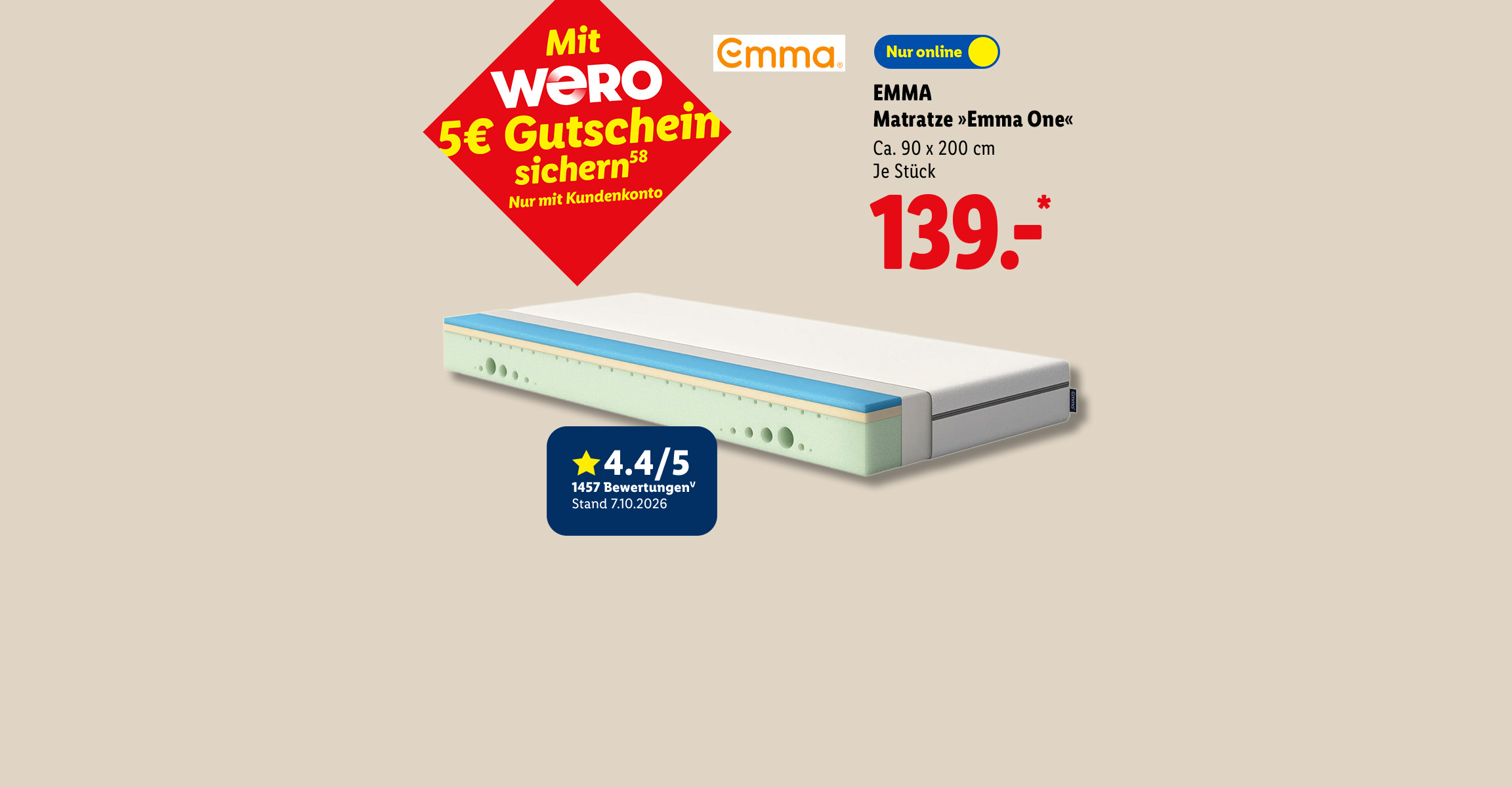 Mit WERO 5€ Gutschein sichern: EMMA Matratze »Emma One«, Ca. 90 x 200 cm, je Stück, nur online für 139.- €*. 4.4/5 Sternen (1457 Bewertungen, Stand 7.10.2026).