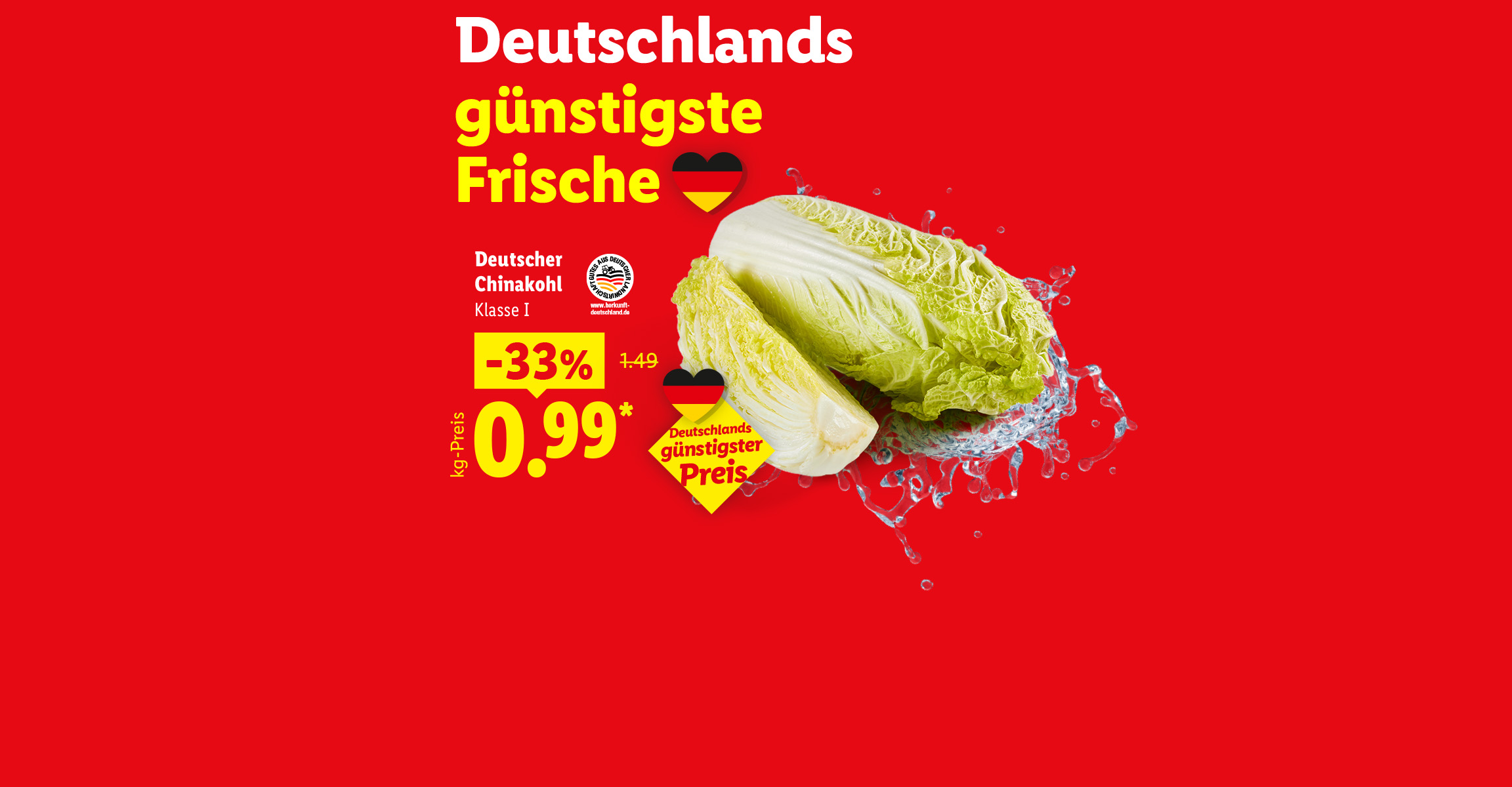 Deutschlands günstigste Frische ab Mo. 19.10. Deutscher Chinakohl Klasse 1 33% billiger für 0.99 je kg. Deutschlands günstigster Preis. Jetzt entdecken. Mehr Infos unter www.herkunft-deutschland.de